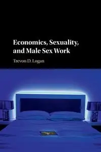 Economics, Sexuality, and Male Sex Work - Logan Trevon D.