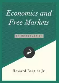 Economics and Free Markets - Howard Baetjer Jr.