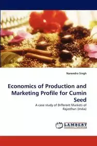 Economics of Production and Marketing Profile for Cumin Seed - Singh Narendra