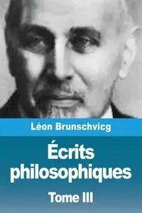 Écrits philosophiques - Brunschvicg Léon