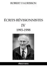 Écrits révisionnistes IV - 1993 -1998 - Robert Faurisson