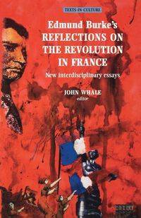 Edmund Burke's Reflections on the Revolution in France - John Whale
