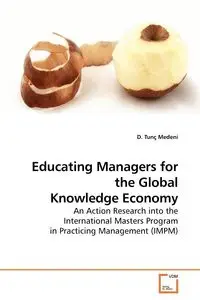 Educating Managers for the Global Knowledge Economy - Medeni D. Tunç