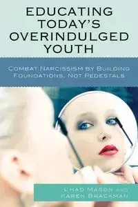 Educating Today's Overindulged Youth - Mason Chad