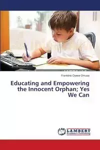 Educating and Empowering the Innocent Orphan; Yes We Can - Omuse Frankline Oyese