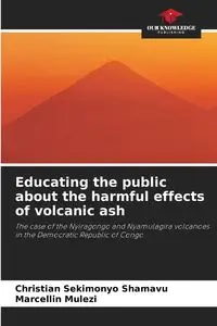 Educating the public about the harmful effects of volcanic ash - Christian SEKIMONYO SHAMAVU