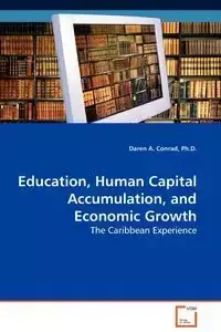 Education, Human Capital Accumulation, and Economic Growth - Conrad Daren Ph.D. A.