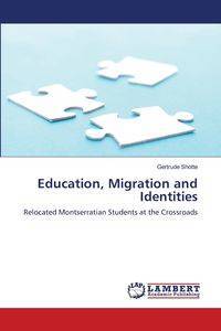 Education, Migration and Identities - Gertrude Shotte