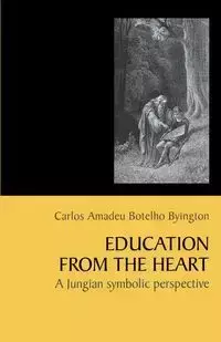 Education from the Heart - Byington Carlos Amadeu Botelho