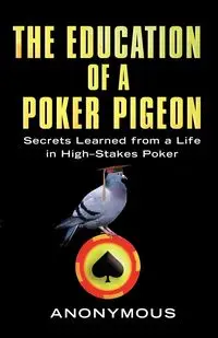 Education of a Poker Pigeon - Anonymous