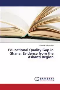 Educational Quality Gap in Ghana - Solomon Samanhyia