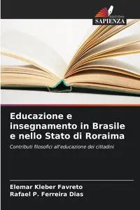 Educazione e insegnamento in Brasile e nello Stato di Roraima - Favreto Elemar Kleber