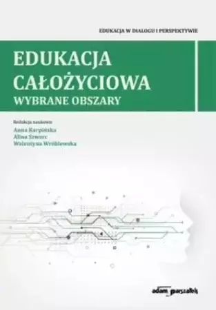 Edukacja całożyciowa.Wybrane obszary - Anna Karpińska, Alina Szwarc, Walentyna Wróblewska