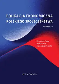 Edukacja ekonomiczna polskiego społeczeństwa w.3 - Beniamin Noga, Marian Noga, Agnieszka Dejnaka