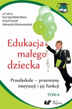 Edukacja małego dziecka T.8 - Urszula Szuścik, Ewa Ogrodzka-Mazur, Aleksandra M