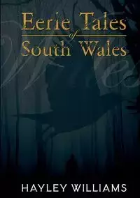 Eerie Tales Of South Wales - Williams Hayley