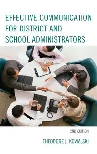 Effective Communication for District and School Administrators, 2nd Edition - Theodore J. Kowalski