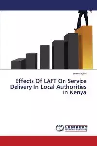 Effects of Laft on Service Delivery in Local Authorities in Kenya - Luke Kageri