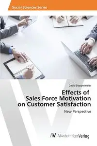 Effects of Sales Force Motivation on Customer Satisfaction - David Doppelmeier