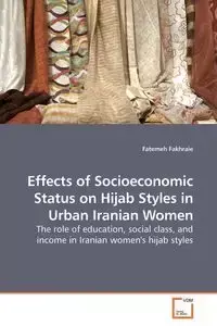 Effects of Socioeconomic Status on Hijab Styles in Urban Iranian Women - Fakhraie Fatemeh