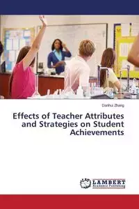 Effects of Teacher Attributes and Strategies on Student Achievements - Zhang Danhui