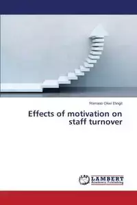 Effects of motivation on staff turnover - Okwi Elingit Romano