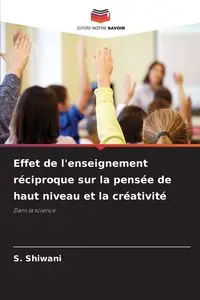 Effet de l'enseignement réciproque sur la pensée de haut niveau et la créativité - Shiwani S.