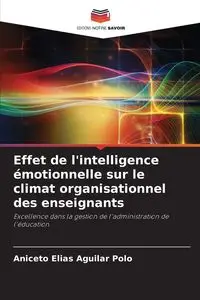 Effet de l'intelligence émotionnelle sur le climat organisationnel des enseignants - Elias Aguilar Polo Aniceto