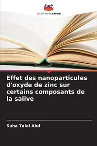 Effet des nanoparticules d'oxyde de zinc sur certains composants de la salive - Abd Suha Talal