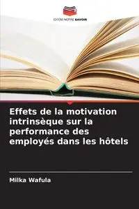 Effets de la motivation intrinsèque sur la performance des employés dans les hôtels - Wafula Milka