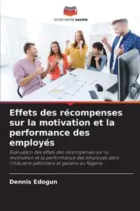 Effets des récompenses sur la motivation et la performance des employés - Dennis Edogun