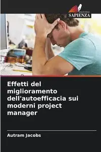 Effetti del miglioramento dell'autoefficacia sui moderni project manager - Jacobs Autram