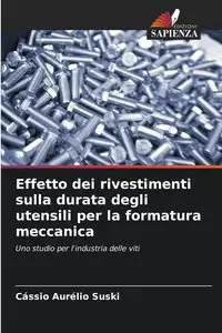 Effetto dei rivestimenti sulla durata degli utensili per la formatura meccanica - Suski Cássio Aurélio