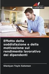 Effetto della soddisfazione e della motivazione sul rendimento lavorativo dei dipendenti - Solomon Toyin Olaniyan