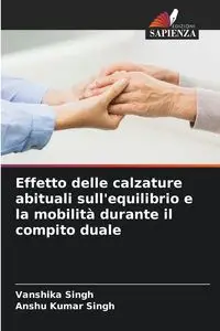 Effetto delle calzature abituali sull'equilibrio e la mobilità durante il compito duale - Singh Vanshika