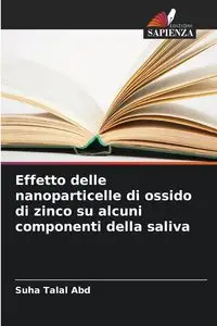 Effetto delle nanoparticelle di ossido di zinco su alcuni componenti della saliva - Abd Suha Talal