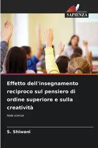 Effetto dell'insegnamento reciproco sul pensiero di ordine superiore e sulla creatività - Shiwani S.