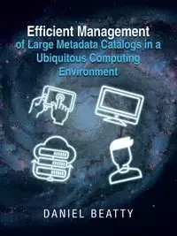 Efficient Management of Large Metadata Catalogs in a Ubiquitous Computing Environment - Daniel Beatty