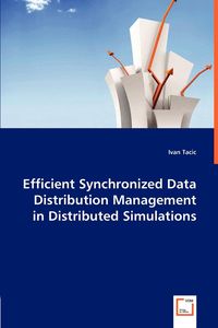 Efficient Synchronized Data Distribution Management in Distributed Simulations - Ivan Tacic