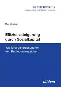 Effizienzsteigerung durch Sozialkapital. Wie Mitarbeitergesundheit den Betriebserfolg sichert - Max Ueberle