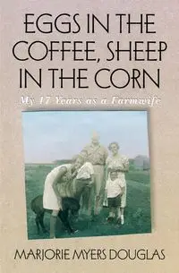 Eggs in the Coffee, Sheep in the Corn - Douglas Marjorie M.