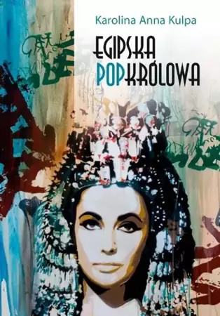 Egipska popkrólowa - Karolina Anna Kulpa