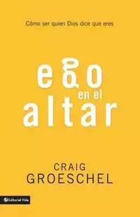 Ego en el altar | Softcover  | Altar Ego - Craig Groeschel