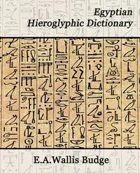 Egyptian Hieroglyphic Dictionary - E. a. Wallis Budge Budge