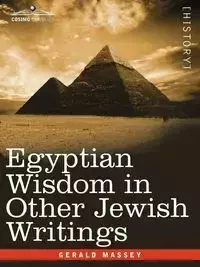 Egyptian Wisdom in Other Jewish Writings - Gerald Massey