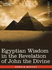 Egyptian Wisdom in the Revelation of John the Divine - Gerald Massey