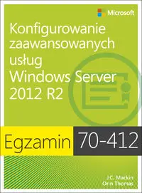 Egzamin 70-412 Konfigurowanie zaawansowanych usług Windows Server 2012 R2 - Kurt Dillard