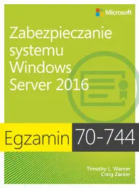 Egzamin 70-744 Zabezpieczanie systemu Windows Server 2016 - Warner Timothy L., Craig Zacker