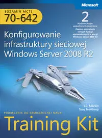 Egzamin MCTS 70-642 Konfigurowanie infrastruktury sieciowej Windows Server 2008 R2 Training Kit z płytą CD - Mackin J.C., Tony Northrup