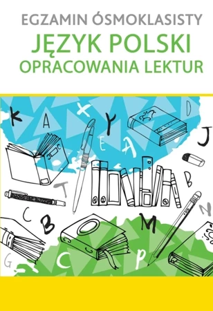 Egzamin ósmoklasisty język polski opracowania lektur - Opracowanie zbiorowe